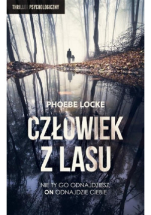 Człowiek z Lasu - Phoebe Locke - książka  wyd. 2019