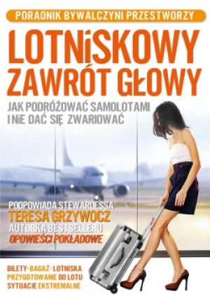 Lotniskowy zawrót głowy. Jak podróżować samolotami - Teresa Grzywocz, Grzywocz Teresa - książka  wyd. 2021