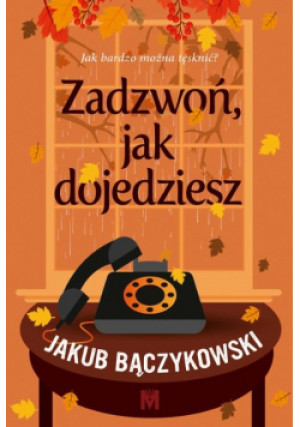 Zadzwoń, jak dojedziesz - Jakub Bączykowski - książka  wyd. 2024