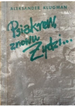 Psiakrew znowu Żydzi - Aleksander Klugman - książka historyczna wyd. 1991