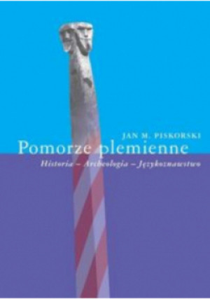 Pomorze plemienne - Jan Piskorski - książka historyczna wyd. 2014