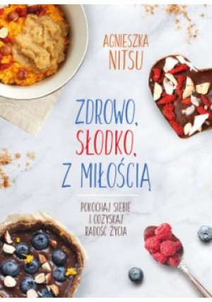 Zdrowo, słodko, z miłością - Agnieszka Nitsu - książka  wyd. 2020