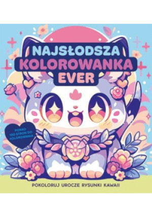 Najsłodsza kolorowanka ever. Pokoloruj rysunki kawaii - Opracowanie zbiorowe - książka  wyd. 2025