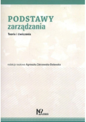 Podstawy zarządzania - Agnieszka Zakrzewska-Bielawska - książka  wyd. 2021