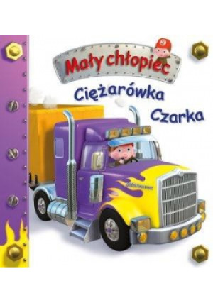 Mały chłopiec. Ciężarówka Czarka - Emilie Beaumont, Belineau Nathalie - książka  wyd. 2019