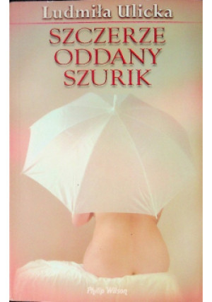 Szczerze oddany szurik - Ludmiła Ulicka - książka  wyd. 2007