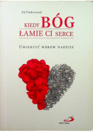 Kiedy bóg łamie ci serce - Ed Underwood - książka  wyd. 2010
