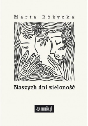 Naszych dni zieloność - Marta Różycka - książka