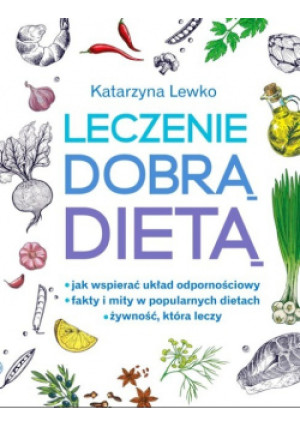 Leczenie dobrą dietą - Katarzyna Lewko - książka  wyd. 2016