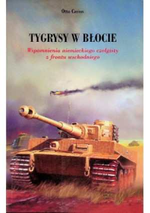 Tygrysy w błocie - Otto Carius - książka historyczna wyd. 2010