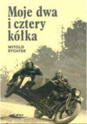 Moje dwa i cztery kółka - Witold Rychter - książka historyczna wyd. 2004