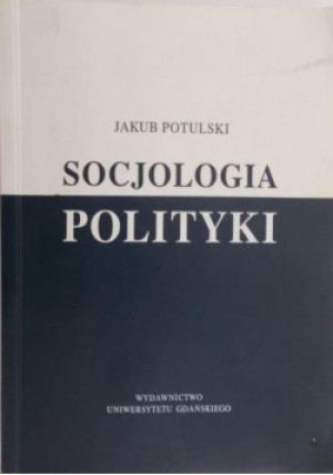 Socjologia polityki - Jakub Potulski - książka  wyd. 2007