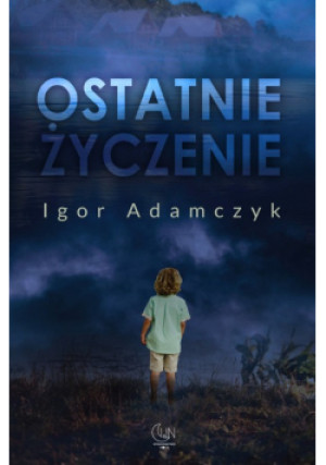 Ostatnie życzenie - Igor Adamczyk - książka  wyd. 2023