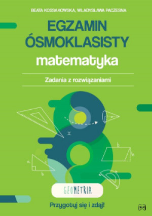 Egzamin ósmoklasisty Matematyka Zadania z rozwiązaniami Geometria - Władysława Paczesna, Beata Kossakowska - książka  wyd. 2020