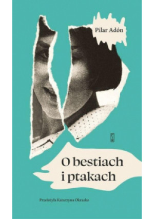 O bestiach i ptakach - Adón Pilar - książka  wyd. 2025