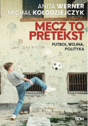 Mecz to pretekst - Anita Werner, Michał Kołodziejczyk - książka  wyd. 2020