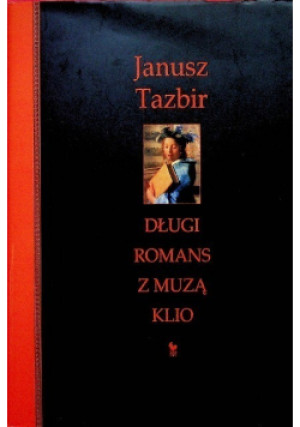 Długi romans z muzą Klio - Janusz Tazbir - książka  wyd. 2007