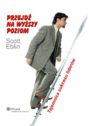 Przejdź na wyższy poziom - Scott Eblin - książka  wyd. 2010