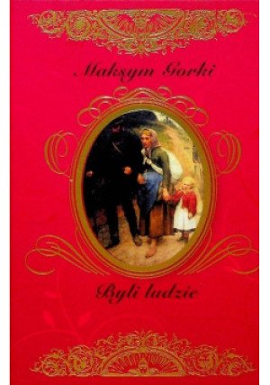 Byli ludzie - Maksym Gorkij - książka historyczna wyd. 2018
