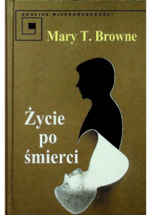 Życie po śmierci - Mary T. Browne - książka historyczna wyd. 1997