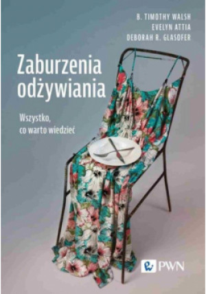 Zaburzenia odżywiania - B. Timothy Walsh, Evelyn Attia, Deborah R. Glasofer - książka  wyd. 2024