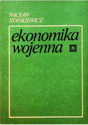Ekonomika wojenna - Wacław Stankiewicz - książka historyczna wyd. 1981