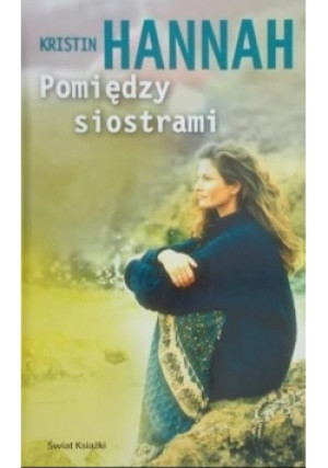Pomiędzy siostrami - Kristin Hannah - książka  wyd. 2005