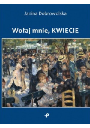 Wołaj mnie kwiecie - Janina Dobrowolska - książka  wyd. 2017