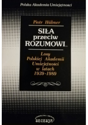 Siła przeciw rozumowi - Piotr Hubner - książka historyczna wyd. 1994