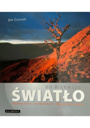 Po pierwsze światło - Joe Cornish - książka  wyd. 2010