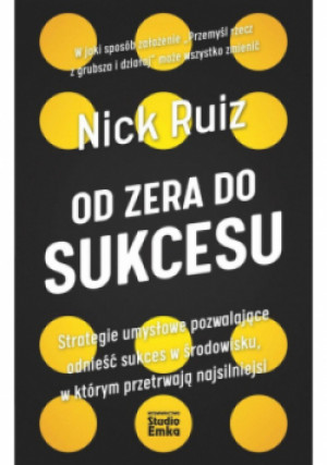 Od zera do sukcesu - Nick Ruiz - książka  wyd. 2021