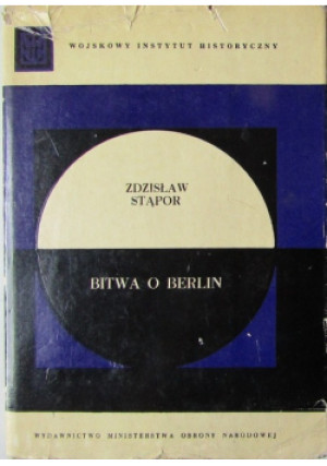 Bitwa o Berlin - Zdzisław Stąpor - książka historyczna wyd. 1973