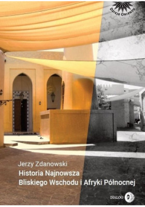 Historia Najnowsza Bliskiego Wschodu i Afryki Północnej - Jerzy Zdanowski - książka  wyd. 2020