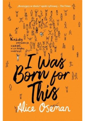 I Was Born for This - Alice Oseman - książka  wyd. 2023