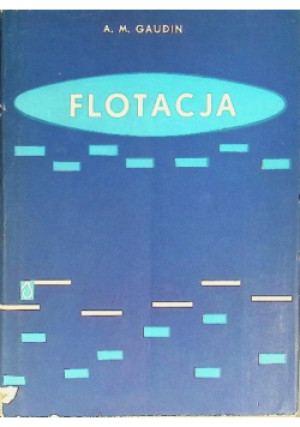 Flotacja - A. M. Gaudin - książka  wyd. 1963