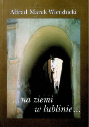 Na ziemi w Lublinie - Alfred Wierzbicki - książka  wyd. 2008