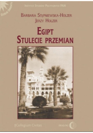 Egipt Stulecie przemian - Jerzy Holzer, Barbara Stępniewska-Holzer - książka historyczna wyd. 2008