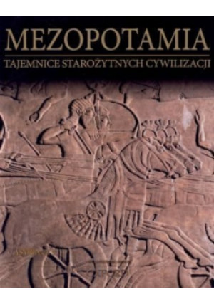 Mezopotamia tajemnice starożytnych cywilizacji Asyria Część 1 - książka historyczna wyd. 2012