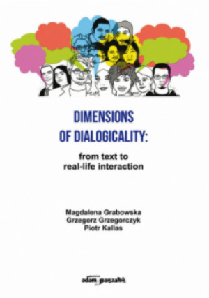 Dimensions of Dialogicality from Text to Real-Life Interaction - Magdalena Grabowska, i inni, Piotr Kallas, Grzegorz Grzegorczyk - książka  wyd. 2022