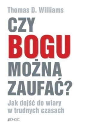 Czy Bogu można zaufać - Thomas D. Williams - książka  wyd. 2013