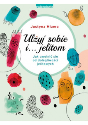 Ulżyj sobie i jelitom - Justyna Mizera - książka  wyd. 2022