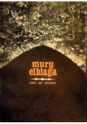 Mury Elbląga - Jerzy Jan Kolendo - książka historyczna wyd. 1969