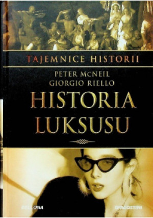 Tajemnice historii Tom 22 Historia luksusu - Peter McNeil, Giorgio Riello - książka historyczna wyd. 2019