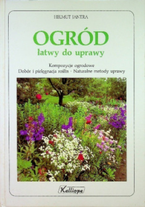 Ogród łatwy do uprawy - Helmut Jantra - książka  wyd. 1995
