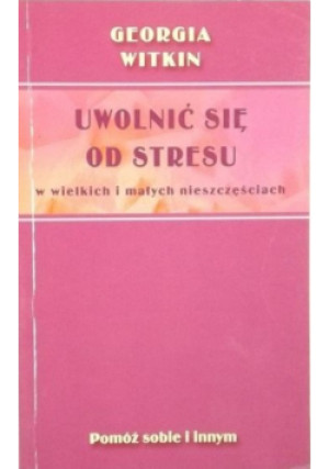 Uwolnić się od stresu - Georgia Witkin - książka  wyd. 2004