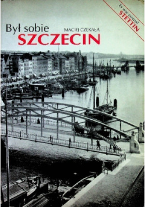 Był sobie Szczecin - Maciej Czekała - książka historyczna wyd. 2003