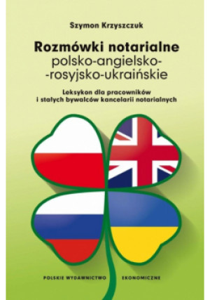Rozmówki notarialne polsko-angielsko-rosyjsko-ukraińskie. Leksykon dla pracowników i stałych bywalców kancelarii notarialnych - Szymon Krzyszczuk - książka  wyd. 2024