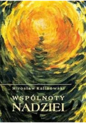 Wspólnoty Nadziei - Mirosław Kalinowski - książka  wyd. 2007