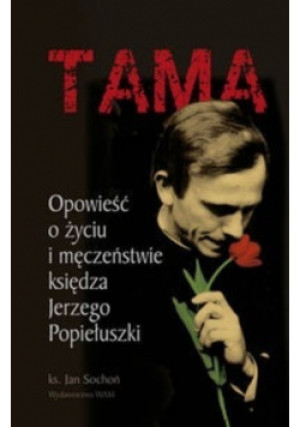 Tama Opowieść o życiu i męczeństwie księdza Jerzego Popiełuszki - Jan Sochoń - książka  wyd. 2010