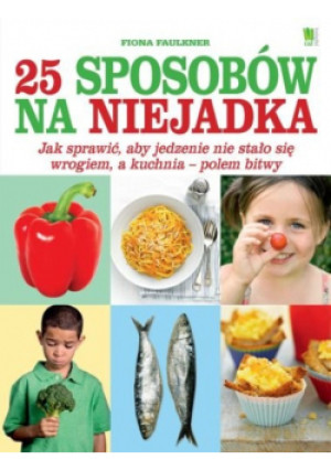 25 sposobów na niejadka - Fiona Faulkner - książka  wyd. 2012